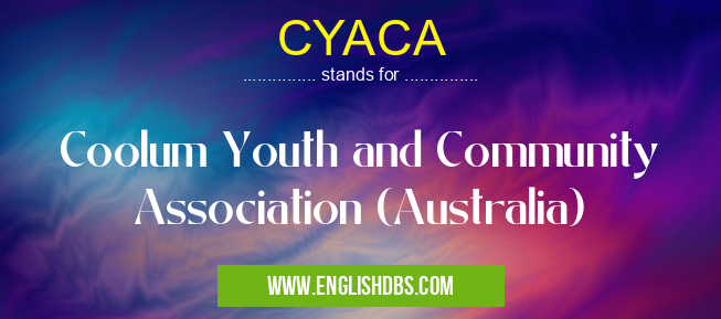 CYACA means Coolum Youth and Community Association (Australia) CYACA
