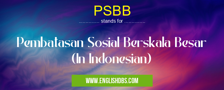 PSBB means Pembatasan Sosial Berskala Besar (In Indonesian) PSBB