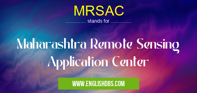 MRSAC means Maharashtra Remote Sensing Application Center MRSAC
