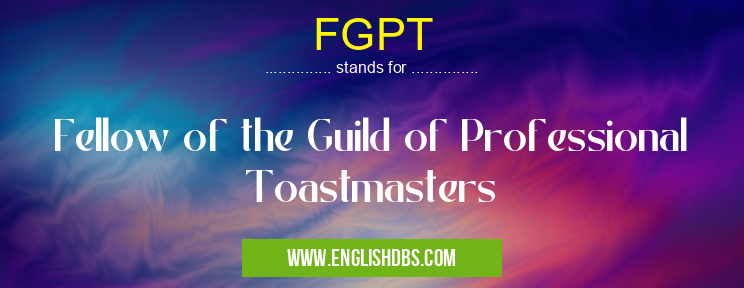 FGPT means Fellow of the Guild of Professional Toastmasters FGPT