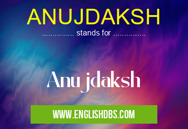 ANUJDAKSH