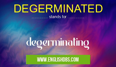 DEGERMINATED