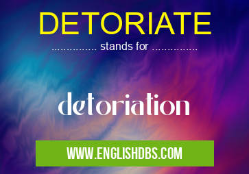 DETORIATE