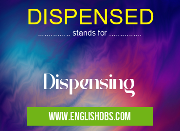 DISPENSED