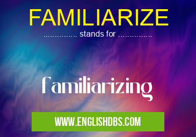 FAMILIARIZE