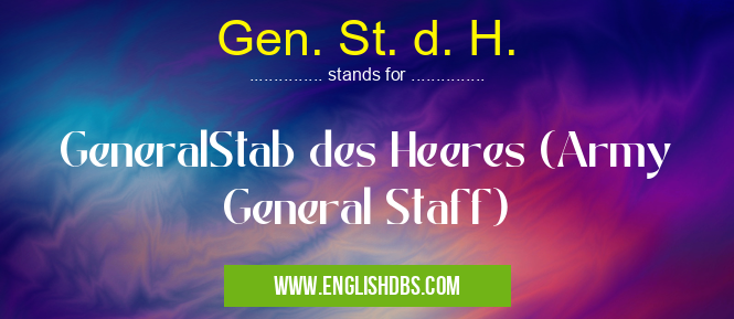 Gen. St. d. H.