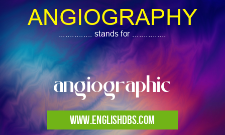 ANGIOGRAPHY