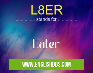 L8ER