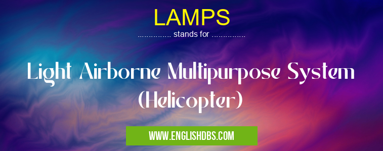 LAMPS means Light Airborne Multipurpose System (Helicopter) LAMPS