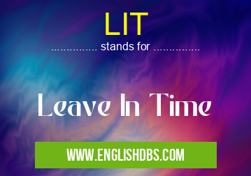 LIT means Leave In Time LIT
