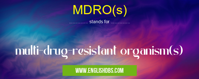 MDRO(s)