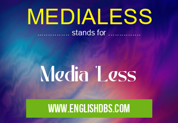 MEDIALESS
