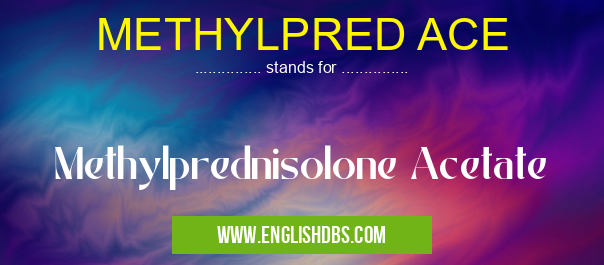METHYLPRED ACE