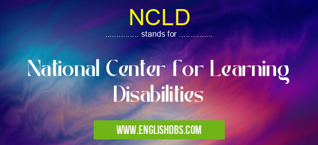 NCLD means National Center for Learning Disabilities NCLD