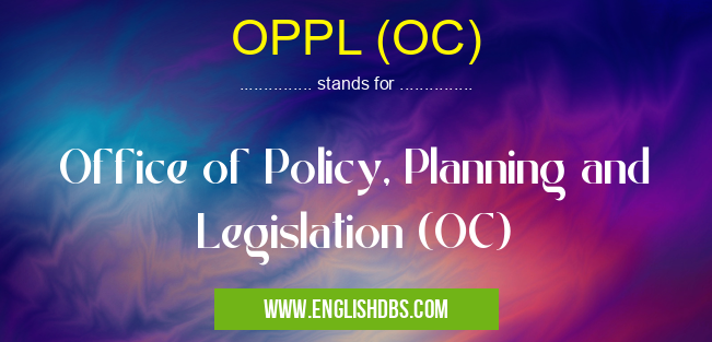 OPPL (OC) means Office of Policy, Planning and Legislation (OC) OPPL (OC)