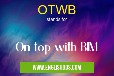 OTWB means On top with BIM OTWB