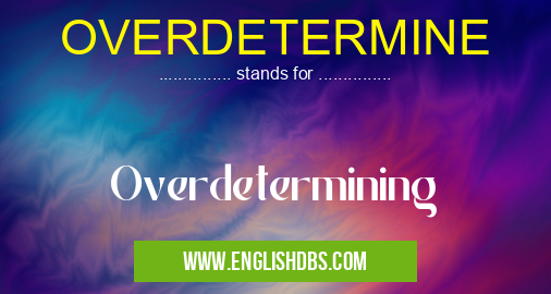 OVERDETERMINE