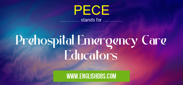 PECE means Prehospital Emergency Care Educators PECE
