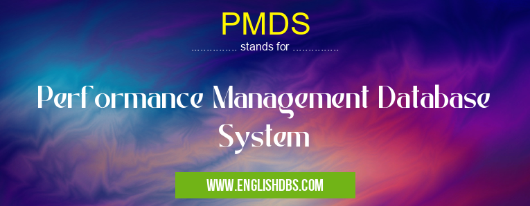PMDS means Performance Management Database System PMDS