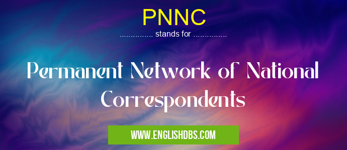 PNNC means Permanent Network of National Correspondents PNNC