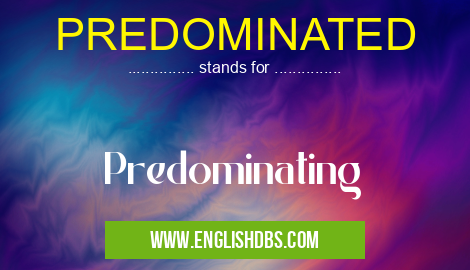 PREDOMINATED