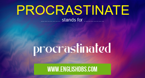 PROCRASTINATE