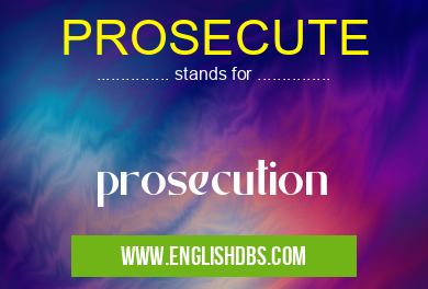 PROSECUTE
