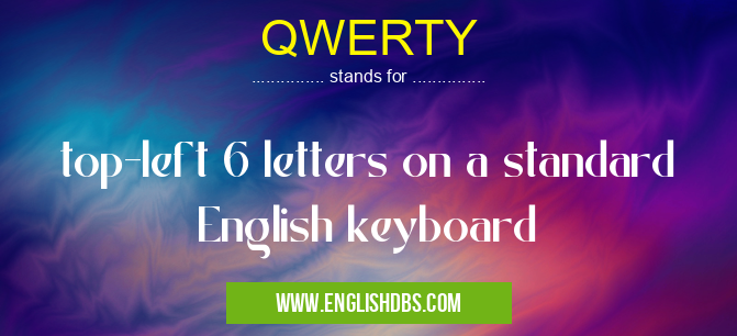 QWERTY means top-left 6 letters on a standard English keyboard QWERTY