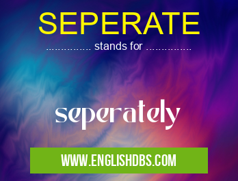 SEPERATE