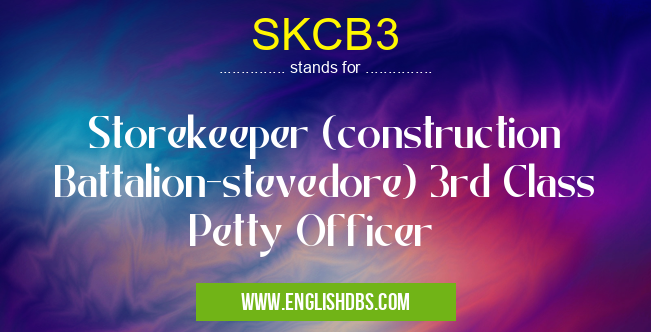 SKCB3 means Storekeeper (construction Battalion-stevedore) 3rd Class Petty Officer SKCB3