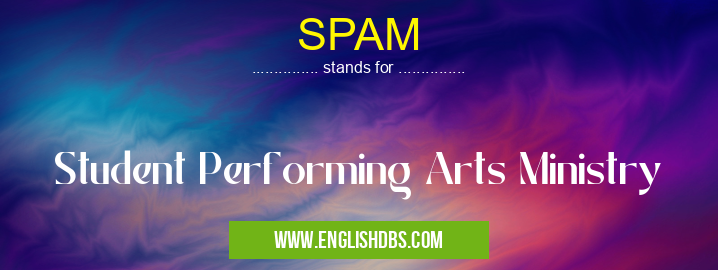 SPAM means Student Performing Arts Ministry SPAM