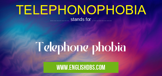 TELEPHONOPHOBIA