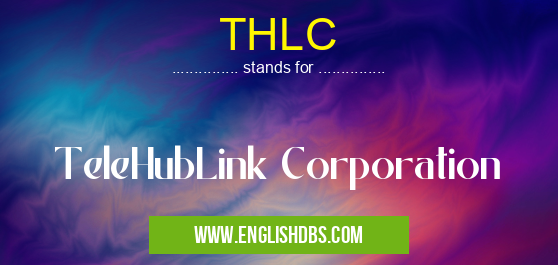 THLC means TeleHubLink Corporation THLC