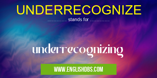 UNDERRECOGNIZE