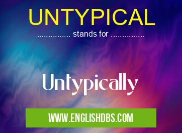 UNTYPICAL