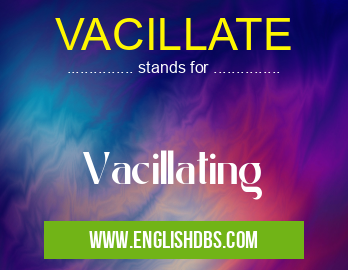 VACILLATE