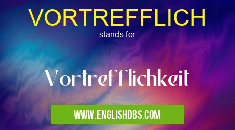 VORTREFFLICH