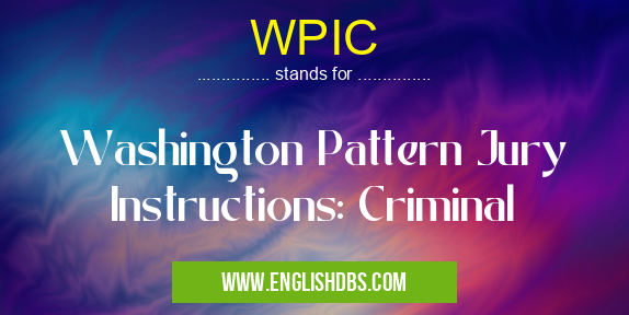 WPIC means Washington Pattern Jury Instructions: Criminal WPIC