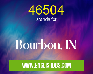 46504 means Bourbon, IN 46504
