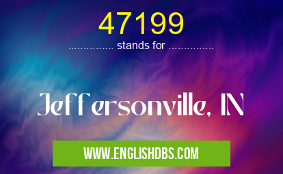 47199 means Jeffersonville, IN 47199