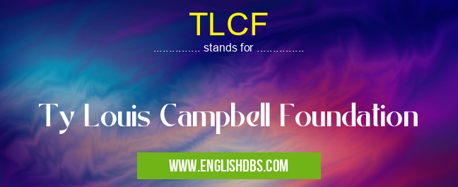 TLCF means Ty Louis Campbell Foundation TLCF