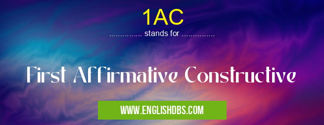 1AC means First Affirmative Constructive 1AC